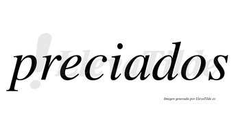 Preciados  no lleva tilde con vocal tónica en la «a»