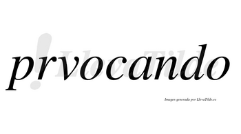 Prvocando no lleva tilde con vocal tónica en la «a»