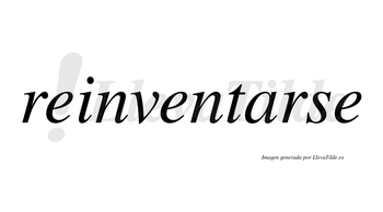 Reinventarse no lleva tilde con vocal tónica en la «a»
