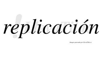 Replicación  lleva tilde con vocal tónica en la «o»