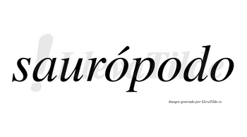 Saurópodo  lleva tilde con vocal tónica en la primera «o»