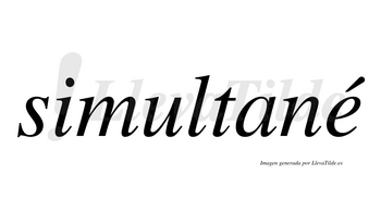 Simultané  lleva tilde con vocal tónica en la «e»