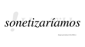 Sonetizaríamos  lleva tilde con vocal tónica en la segunda «i»