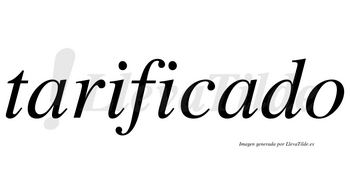 Tarificado no lleva tilde con vocal tónica en la segunda «a»