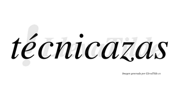 Técnicazas  lleva tilde con vocal tónica en la «e»