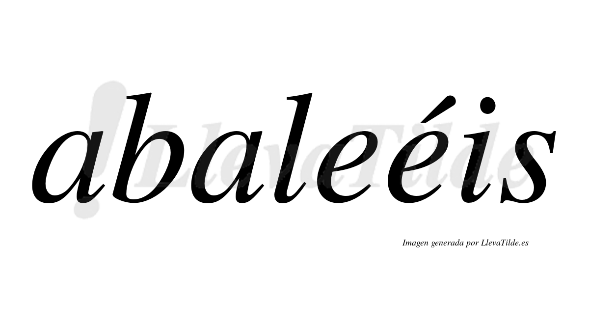 Abaleéis  lleva tilde con vocal tónica en la segunda "e"