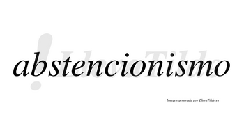 Abstencionismo  no lleva tilde con vocal tónica en la segunda «i»