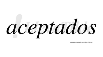Aceptados no lleva tilde con vocal tónica en la segunda «a»