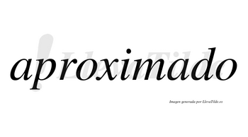 Aproximado  no lleva tilde con vocal tónica en la segunda «a»