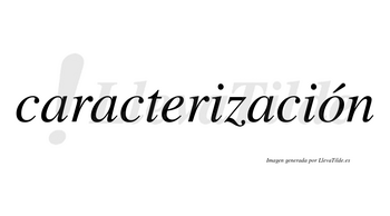 Caracterización  lleva tilde con vocal tónica en la «o»