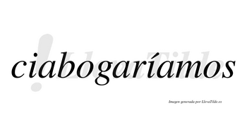 Ciabogaríamos  lleva tilde con vocal tónica en la segunda «i»