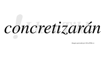 Concretizarán  lleva tilde con vocal tónica en la segunda «a»