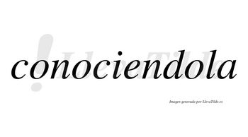 Conociendola  no lleva tilde con vocal tónica en la tercera «o»