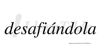 Desafiándola  lleva tilde con vocal tónica en la segunda «a»