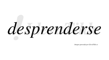 Desprenderse no lleva tilde con vocal tónica en la tercera «e»