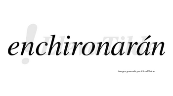 Enchironarán  lleva tilde con vocal tónica en la segunda «a»