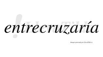 Entrecruzaría  lleva tilde con vocal tónica en la «i»