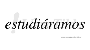 Estudiáramos  lleva tilde con vocal tónica en la primera «a»