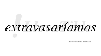 Extravasaríamos  lleva tilde con vocal tónica en la «i»