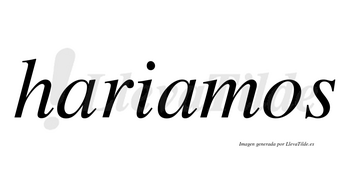 Hariamos no lleva tilde con vocal tónica en la segunda «a»