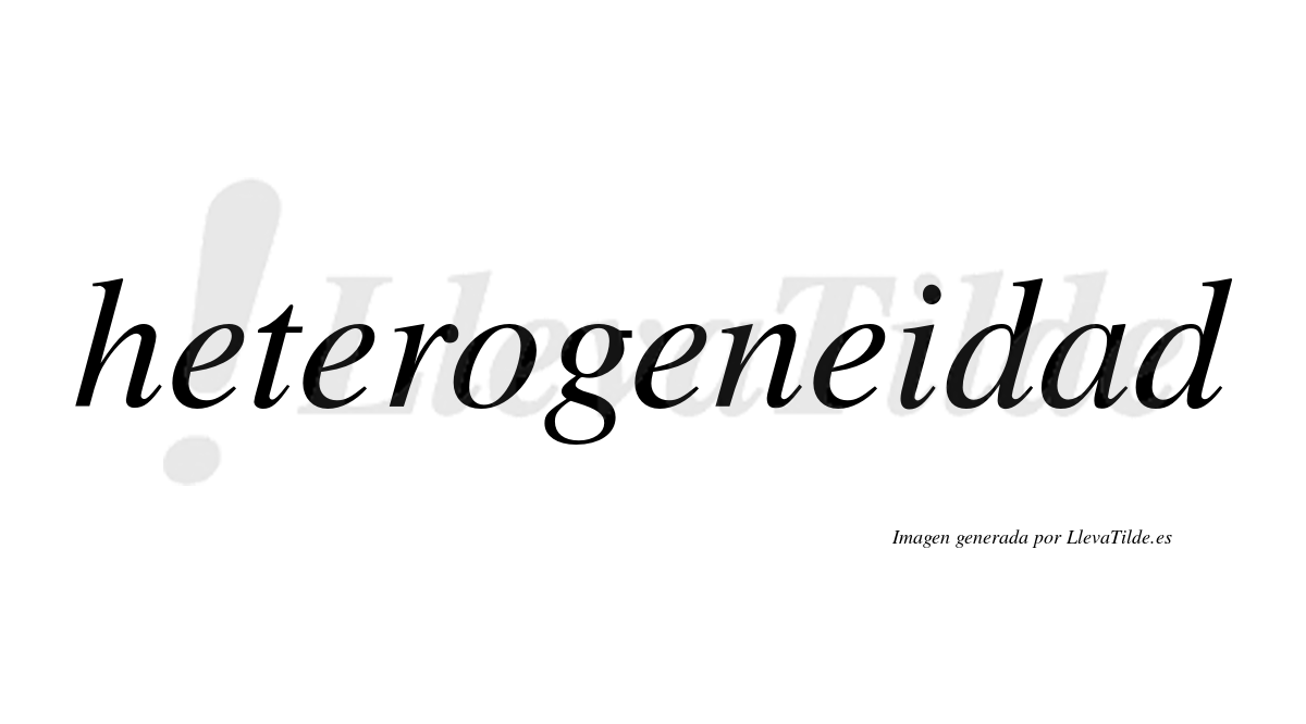Heterogeneidad  no lleva tilde con vocal tónica en la "a"