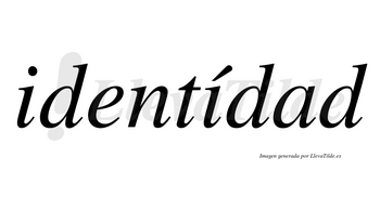 Identídad lleva tilde con vocal tónica en la segunda «i»