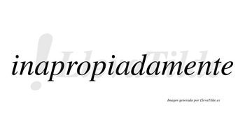 Inapropiadamente no lleva tilde con vocal tónica en la primera «e»