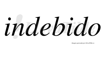 Indebido  no lleva tilde con vocal tónica en la segunda «i»