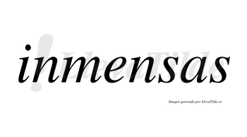 Inmensas  no lleva tilde con vocal tónica en la «e»
