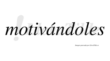 Motivándoles  lleva tilde con vocal tónica en la «a»