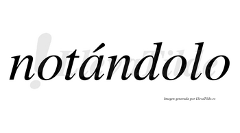 Notándolo  lleva tilde con vocal tónica en la «a»
