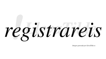 Registrareis  no lleva tilde con vocal tónica en la «a»