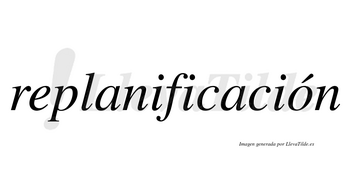 Replanificación lleva tilde con vocal tónica en la «o»