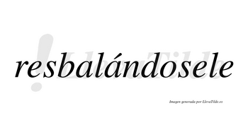 Resbalándosele  lleva tilde con vocal tónica en la segunda «a»