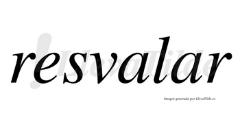 Resvalar no lleva tilde con vocal tónica en la segunda «a»