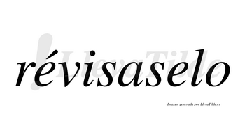 Révisaselo  lleva tilde con vocal tónica en la primera «e»