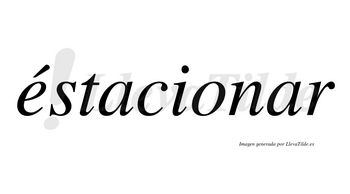 Éstacionar  lleva tilde con vocal tónica en la «e»