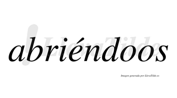 Abriéndoos  lleva tilde con vocal tónica en la «e»