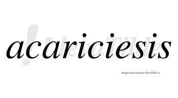 Acariciesis  no lleva tilde con vocal tónica en la «e»