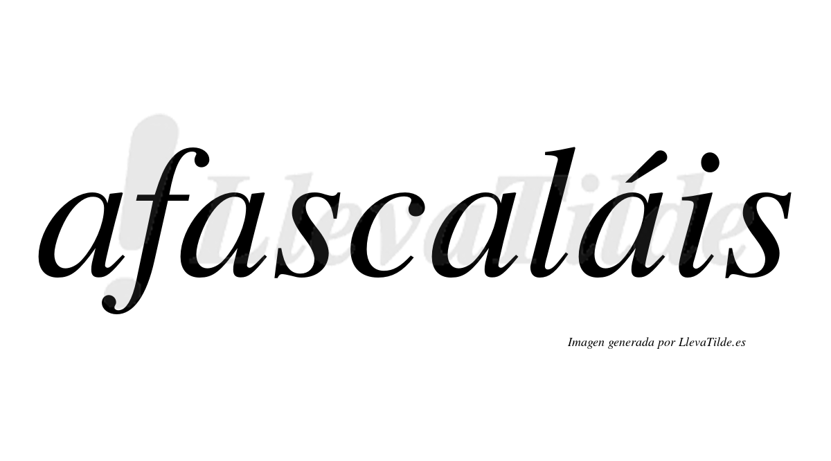 Afascaláis  lleva tilde con vocal tónica en la cuarta "a"