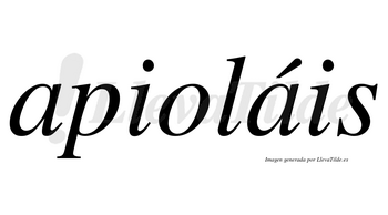 Apioláis  lleva tilde con vocal tónica en la segunda «a»