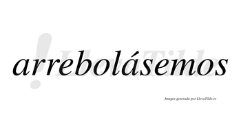 Arrebolásemos  lleva tilde con vocal tónica en la segunda «a»