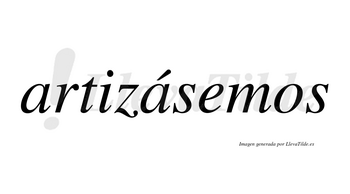 Artizásemos  lleva tilde con vocal tónica en la segunda «a»