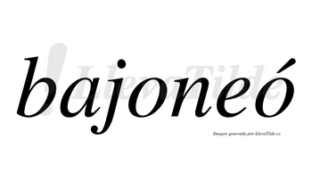 Bajoneó  lleva tilde con vocal tónica en la segunda «o»
