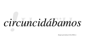 Circuncidábamos  lleva tilde con vocal tónica en la primera «a»