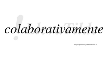Colaborativa no lleva tilde con vocal tónica en la «i»