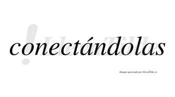 Conectándolas  lleva tilde con vocal tónica en la primera «a»