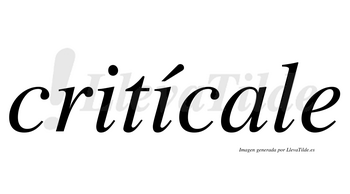 Critícale  lleva tilde con vocal tónica en la segunda «i»