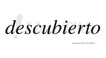 Descubierto  no lleva tilde con vocal tónica en la segunda «e»