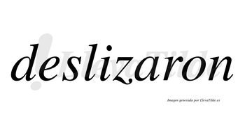 Deslizaron no lleva tilde con vocal tónica en la «a»